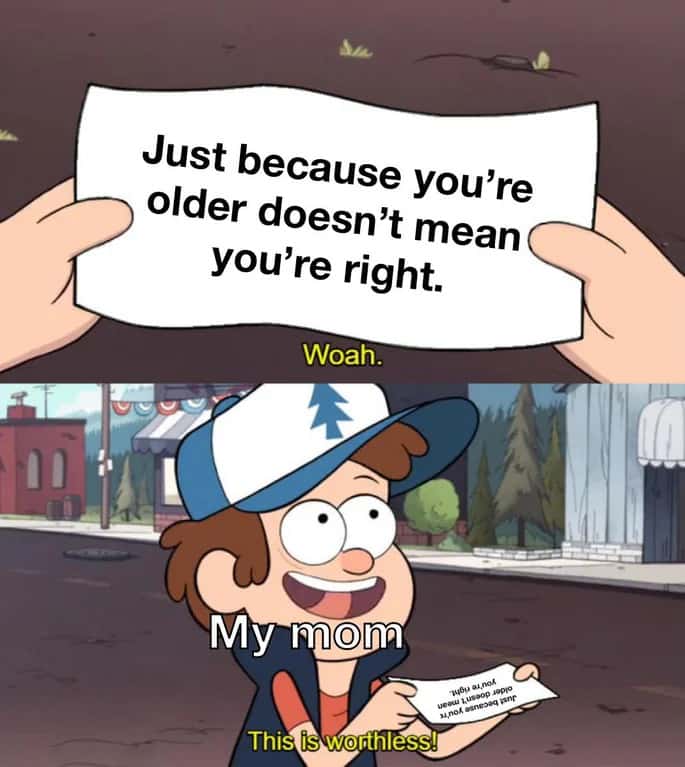 This Is Worthless: Just Because You're Older Doesn't Mean You're Right Meme