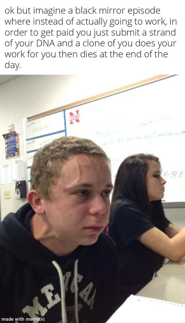 Vein Forehead Guy Meme: Ok but imagine a black mirror episode where instead of actually going to work