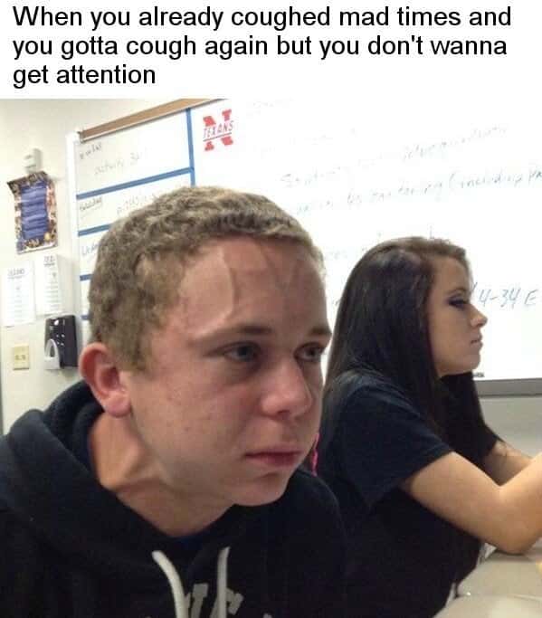 Vein Forehead Guy Meme: When you already coughed mad times and you gotta cough again but you don't wanna get attention