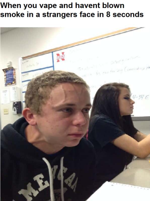 Vein Forehead Guy Meme: When you vape and havent blown smoke in a strangers face in 8 seconds