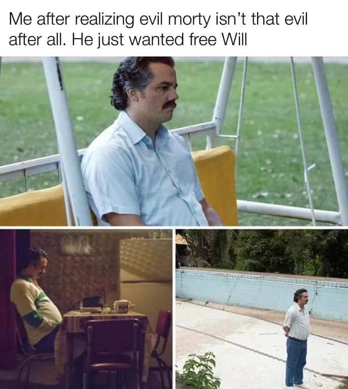 Pablo Escobar waiting meme realizing evil morty wanted free will