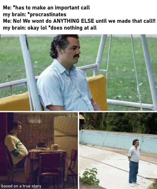 Pablo Escobar waiting meme procrastinate on important call