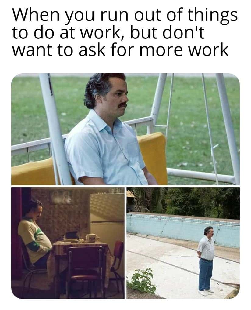 Pablo Escobar waiting meme idling at work avoiding extra work