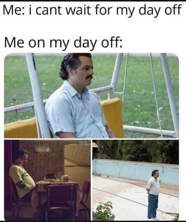 Pablo Escobar Waiting Meme bored waiting on day off