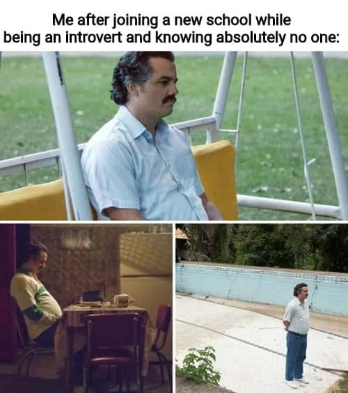Pablo Escobar waiting meme introvert alone at new school