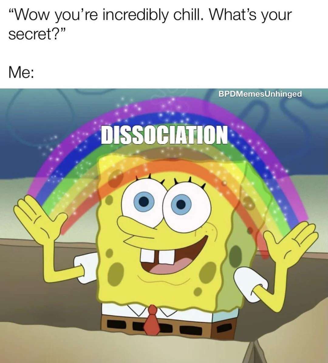 Spongebob rainbow meme saying dissociation is his chill secret