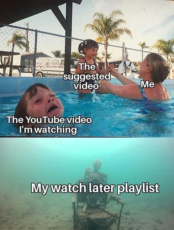 Drowning kid meme ignoring watch later playlist for suggested videos
