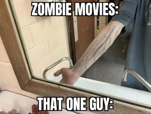 Zombie Movies Vs That One Guy Meme