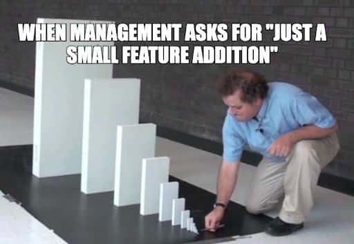 Domino Effect: When Management Asks For Small Feature Addition Meme