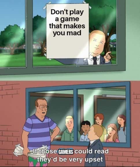If Those Kids Could Read Meme Upset at Don’t Play a Game That Makes You Mad
