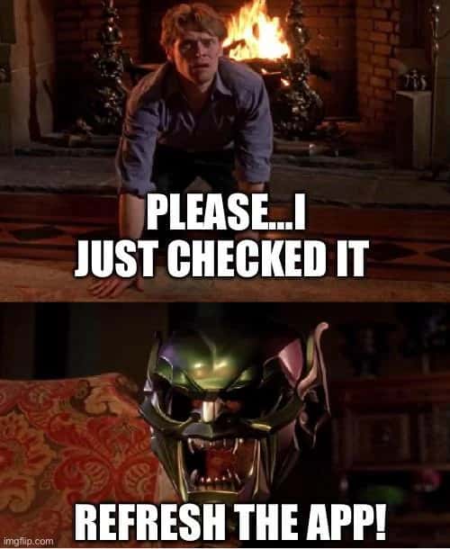 Green goblin mask meme yelling to refresh the app Green goblin mask meme yelling to refresh the app