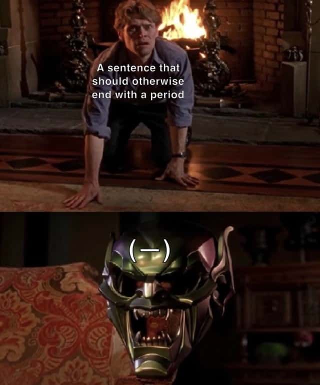 Green goblin mask meme reacts to missing period Green goblin mask meme reacts to missing period