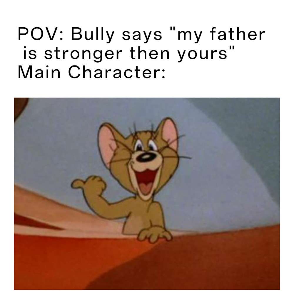 Jerry pointing meme responds to bully saying his dad is stronger