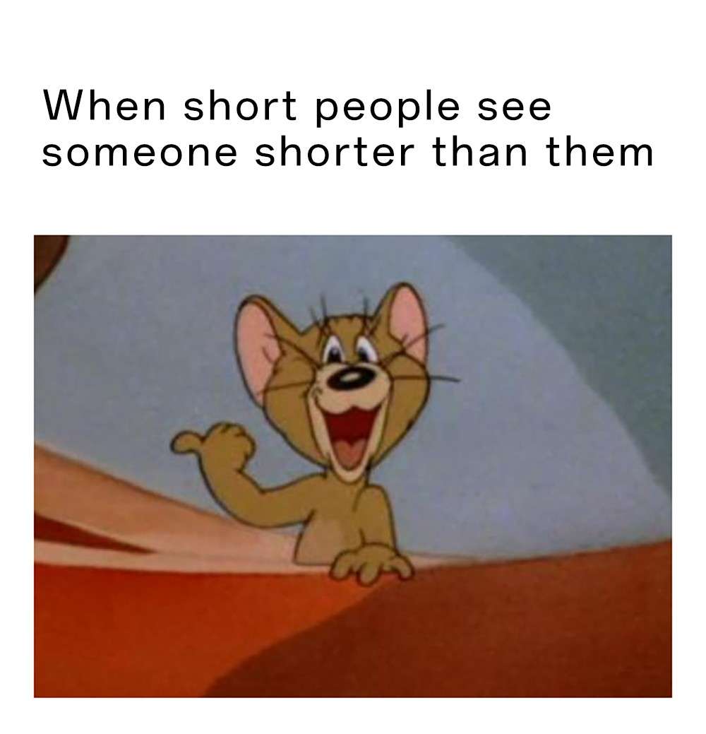 Jerry pointing meme happy seeing someone shorter than them