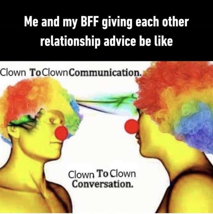 Clown to clown communication meme giving relationship advice with bff