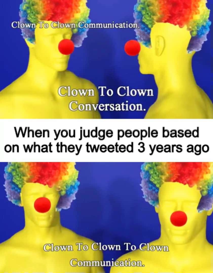 Clown to clown communication meme judge people over old tweets
