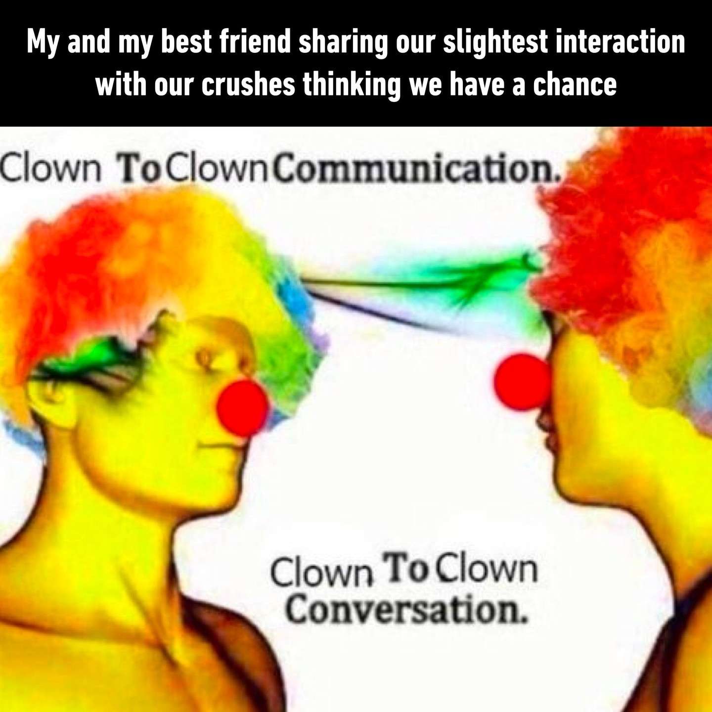 Clown to clown communication meme sharing crush moments with best friend