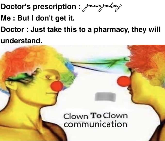 Clown to clown communication meme pharmacy read doctor's messy prescription