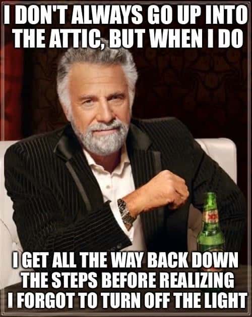 Dos Equis meme forgot to turn off attic light