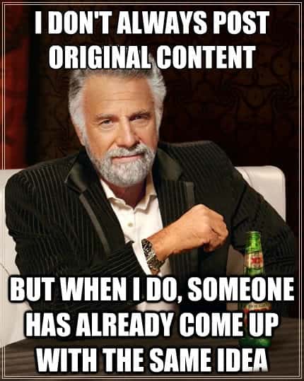 Dos Equis meme posting original content but same idea
