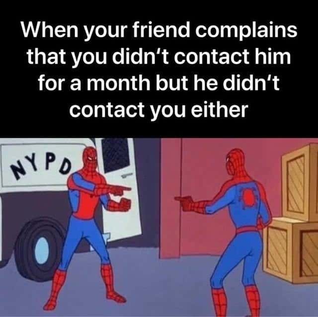 Spider-man pointing meme friend blames no contact same