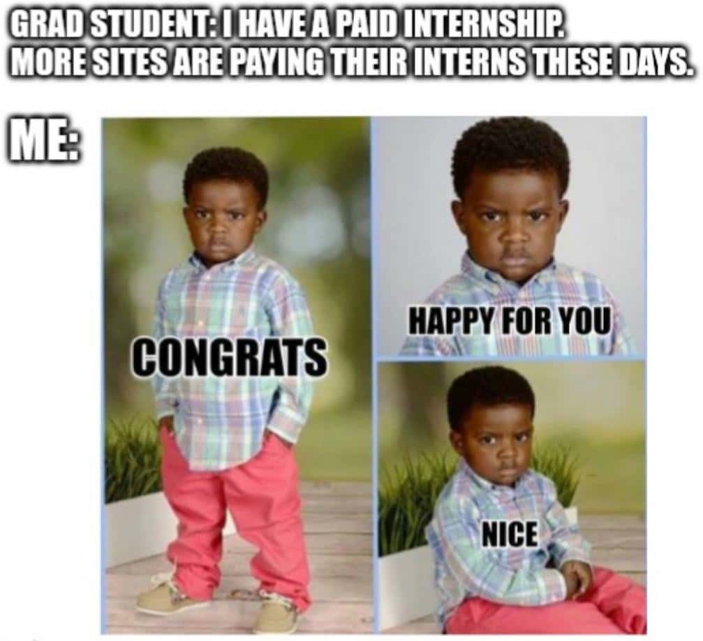 Congrats happy for you meme reacting to grad student talking about his paid internship with forced fake politeness
