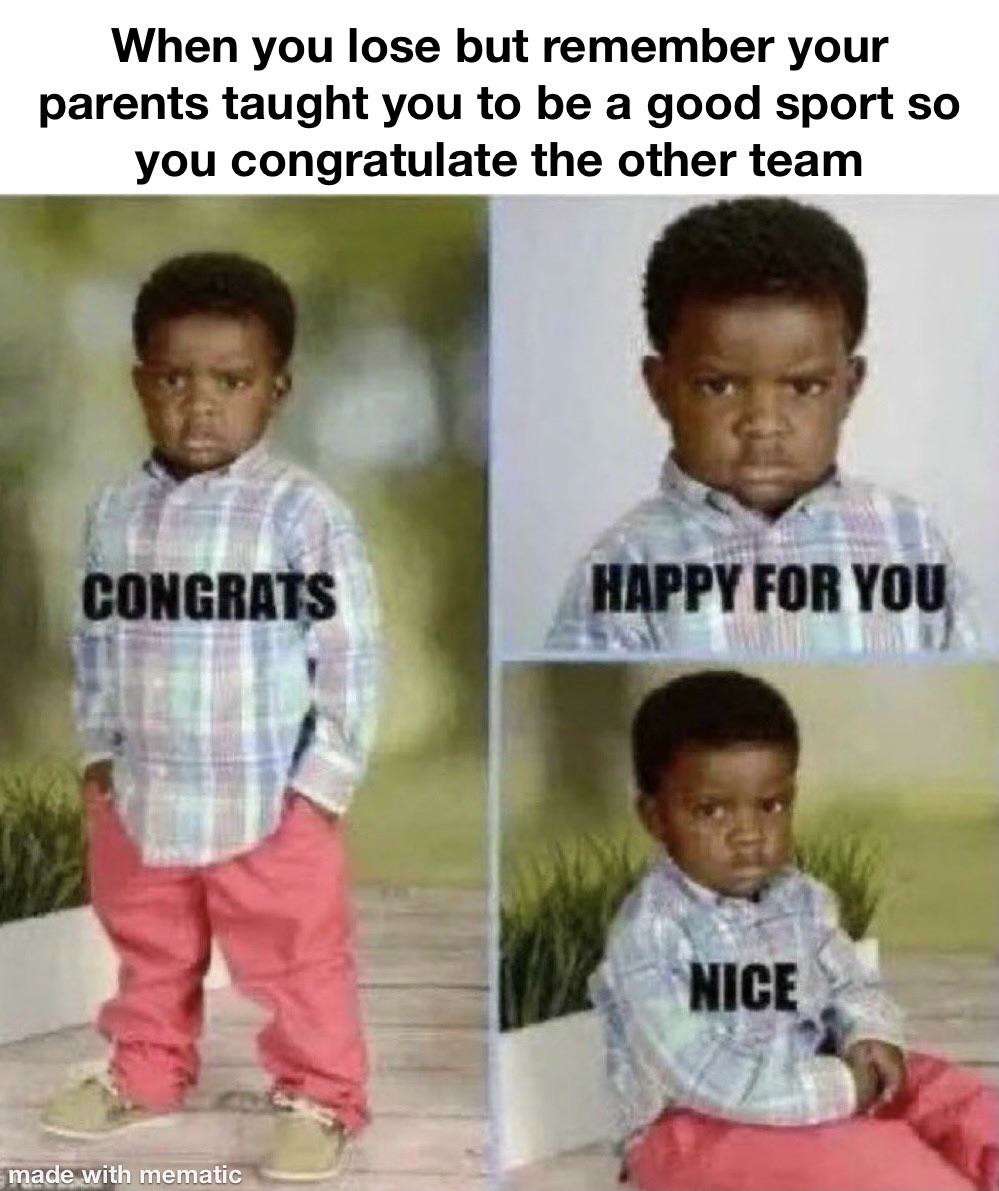 Congrats happy for you meme congratulating the other team after losing while hiding obvious bitter disappointment