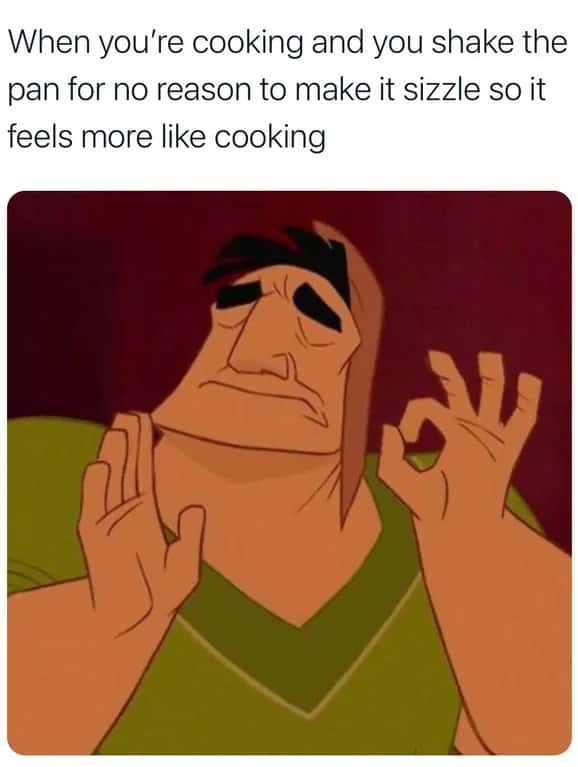 Pacha perfect meme shaking pan to sizzle while cooking
