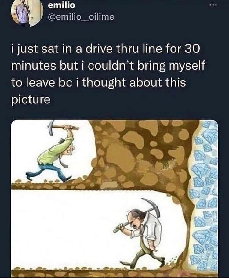 Digging for diamonds meme waited 30 mins in drive thru line