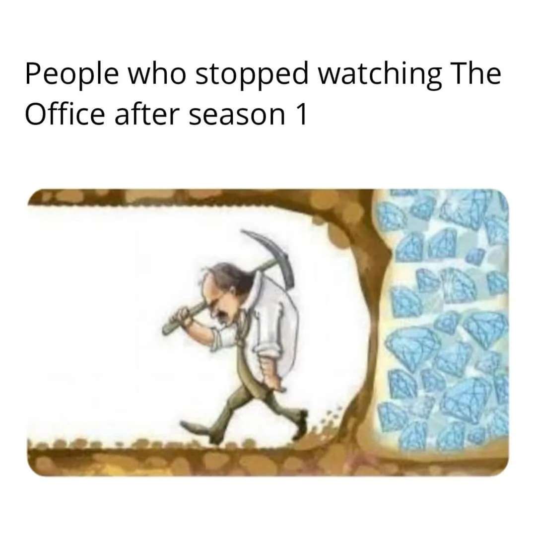 Digging for diamonds meme stopped watching The Office after season 1