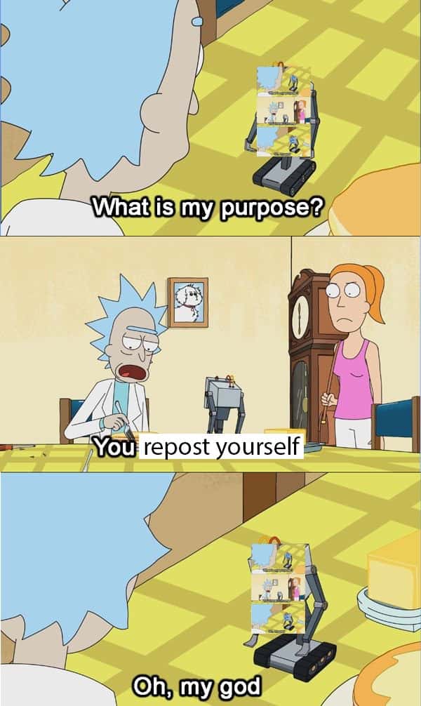 What Is My Purpose Meme Repost Yourself at Home