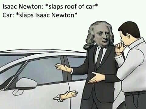 Slaps roof of car meme car slaps Newton back