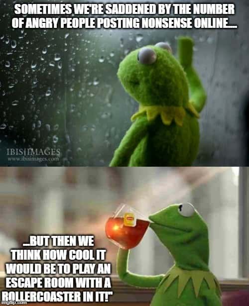 Kermit sipping tea meme ignores online nonsense daydreams of rollercoaster escape room Kermit sipping tea meme ignores online nonsense daydreams of rollercoaster escape room