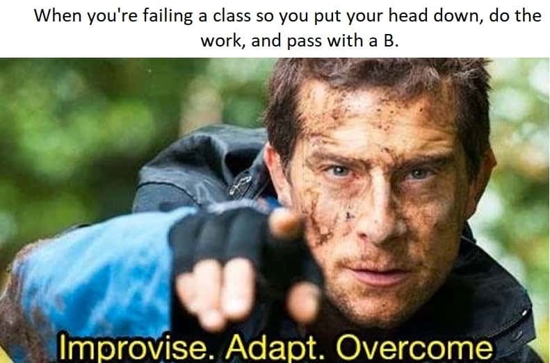 Improvise Adapt Overcome meme passing class with a B