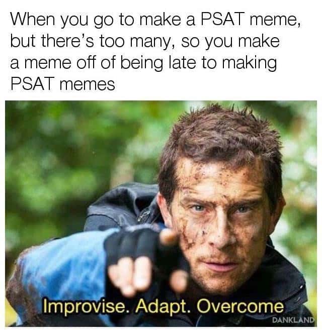 Improvise Adapt Overcome meme late to making psat memes