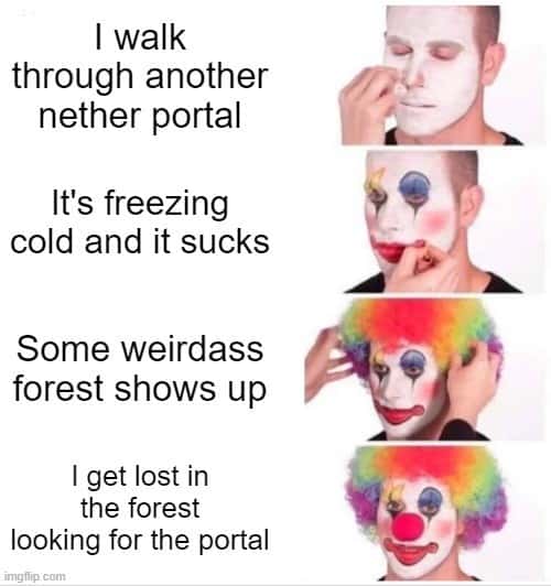 Putting on clown makeup meme lost in nether portal