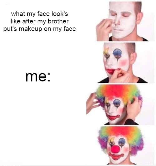 Putting on clown makeup meme brother does makeup on me