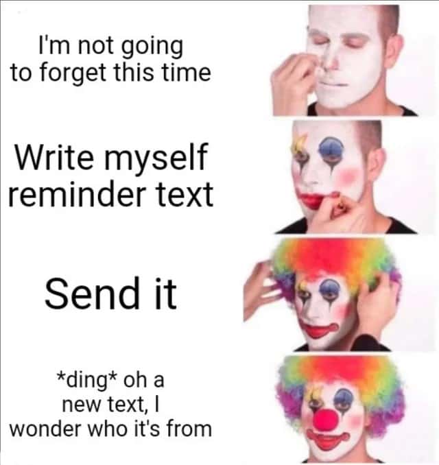 Putting on clown makeup meme sends self reminder text then confused