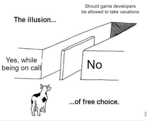 Illusion of choice meme game dev vacation on-call