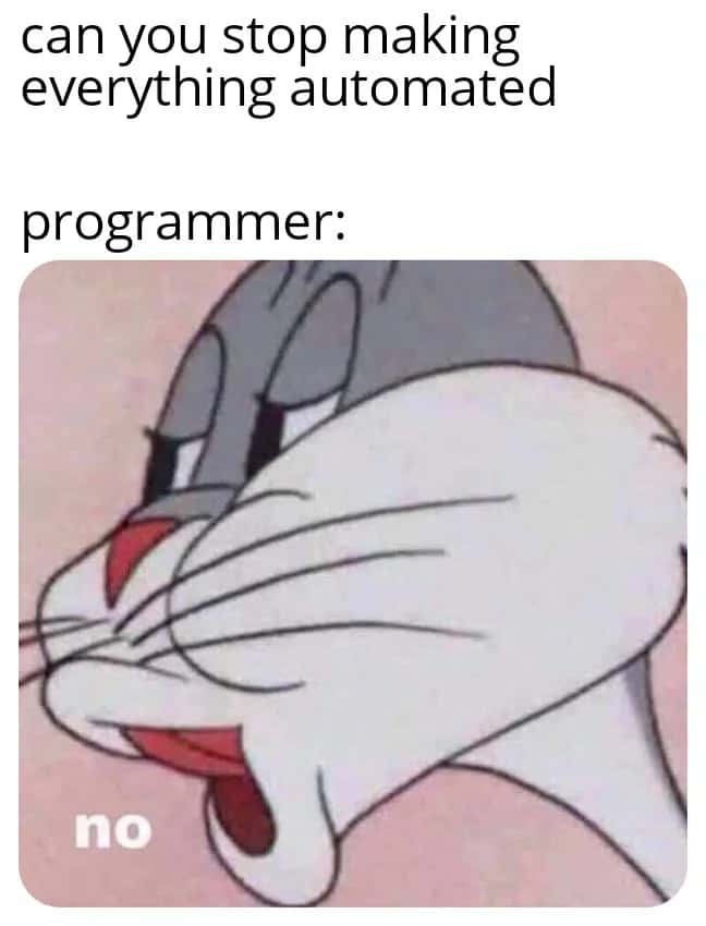 Bugs bunny no meme programmer refuses to stop automating everything