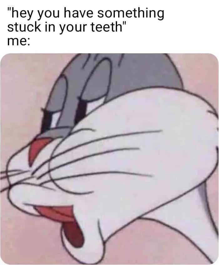 Bugs bunny no meme reacting to being told something stuck in teeth