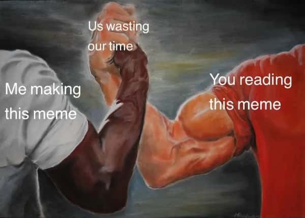 Epic handshake meme making and reading meme wasting time