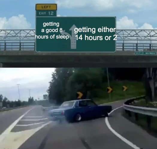 Car swerve meme getting 14 hours or 2 no sleep