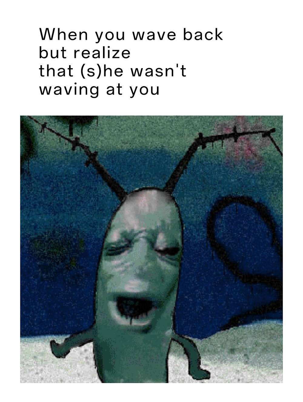 Plankton moaning meme awkward after waving back at wrong person