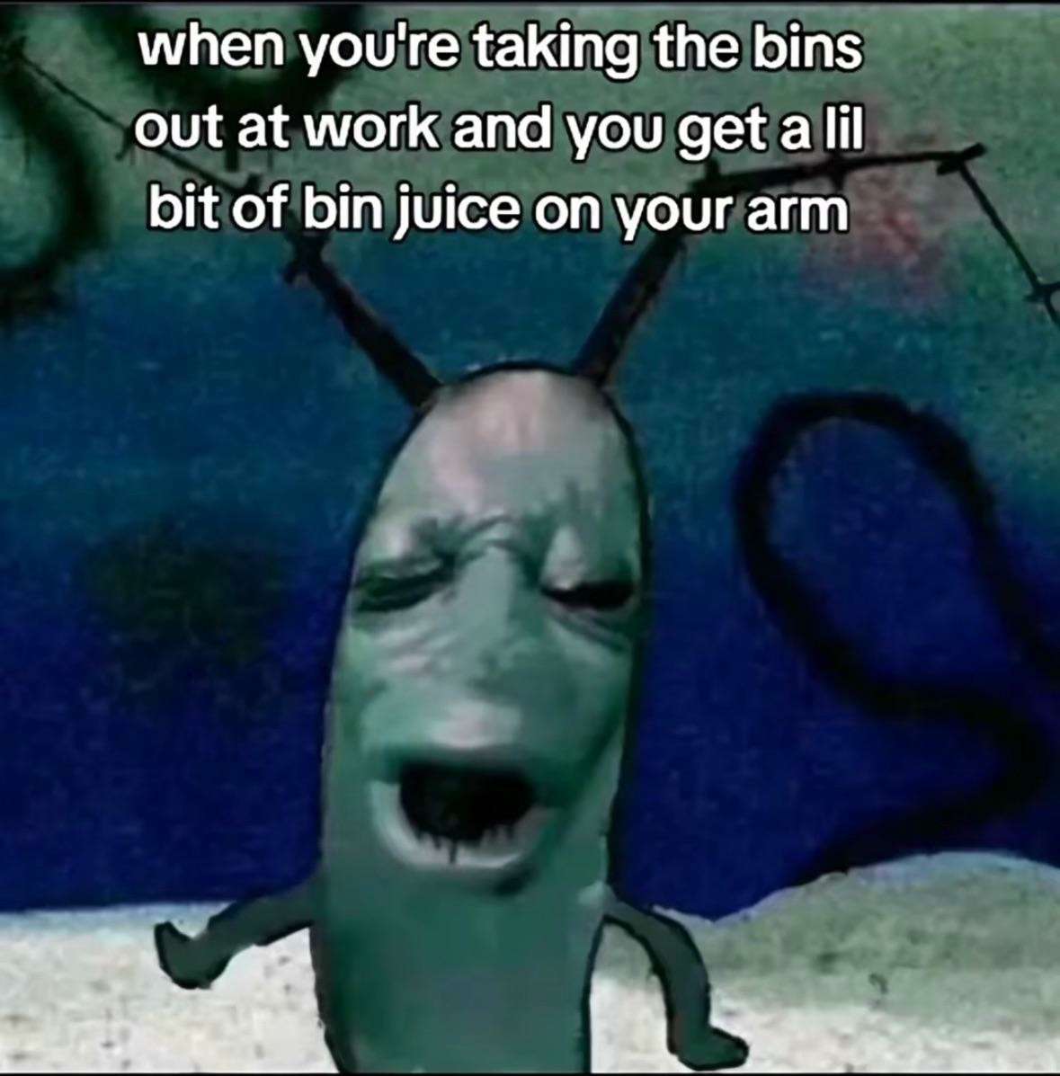 Plankton moaning meme getting bin juice on arm at work
