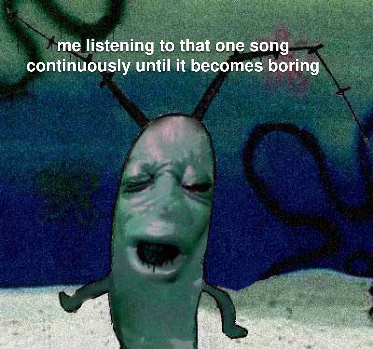Plankton moaning meme looping same song until it gets boring