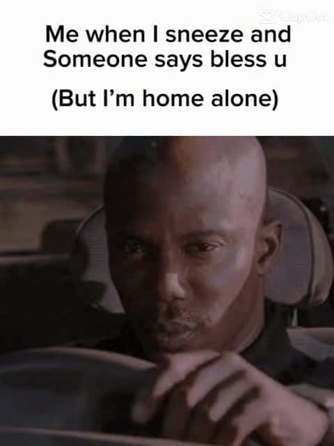 Doakes sus meme looking around suspiciously after sneeze when someone says bless u while home alone