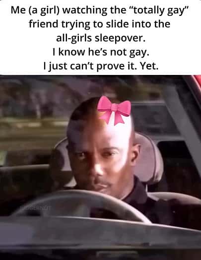 Doakes sus meme watching fake gay friend try to slide into all-girls sleepover and cannot prove he is not gay