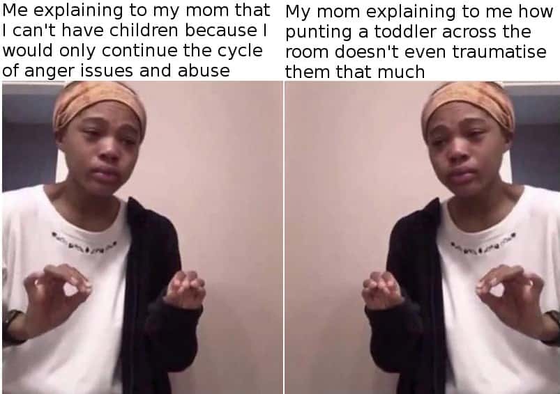 Me explaining to my mom breaking abuse cycle vs her response meme Me explaining to my mom breaking abuse cycle vs her response meme
