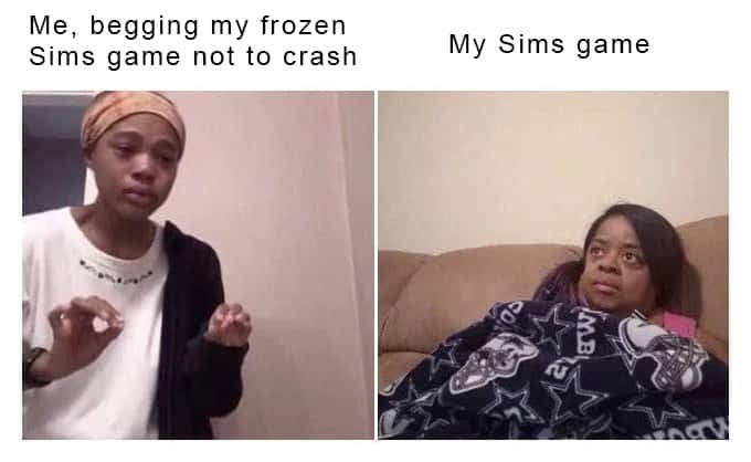 Me explaining to my mom meme begging frozen sims game not to crash as the game stares blankly Me explaining to my mom meme begging frozen sims game not to crash as the game stares blankly